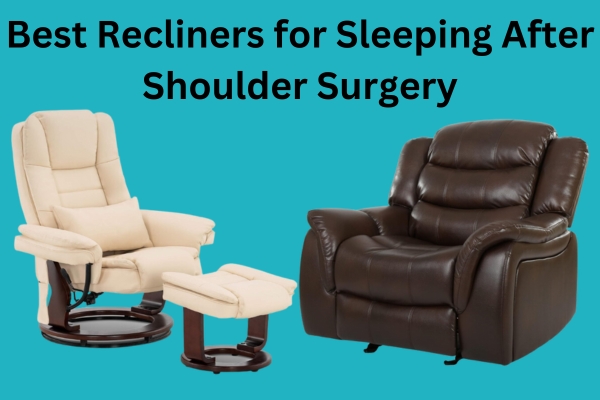 10 Best Recliners for Sleeping After Shoulder Surgery