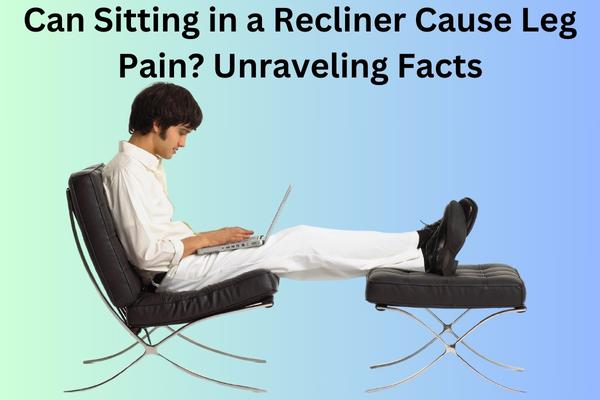 Can Sitting In A Recliner Cause Leg Pain